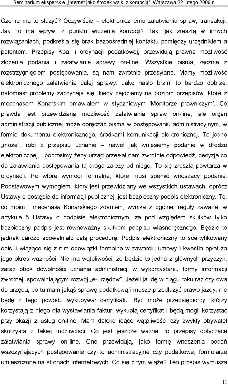 i ordynacji podatkowej, przewidują prawną możliwość złożenia podania i załatwianie sprawy on-line. Wszystkie pisma, łącznie z rozstrzygnięciem postępowania, są nam zwrotnie przesyłane.