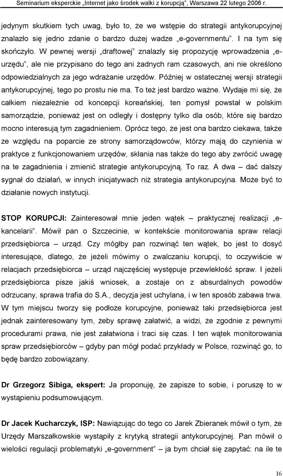 Później w ostatecznej wersji strategii antykorupcyjnej, tego po prostu nie ma. To też jest bardzo ważne.