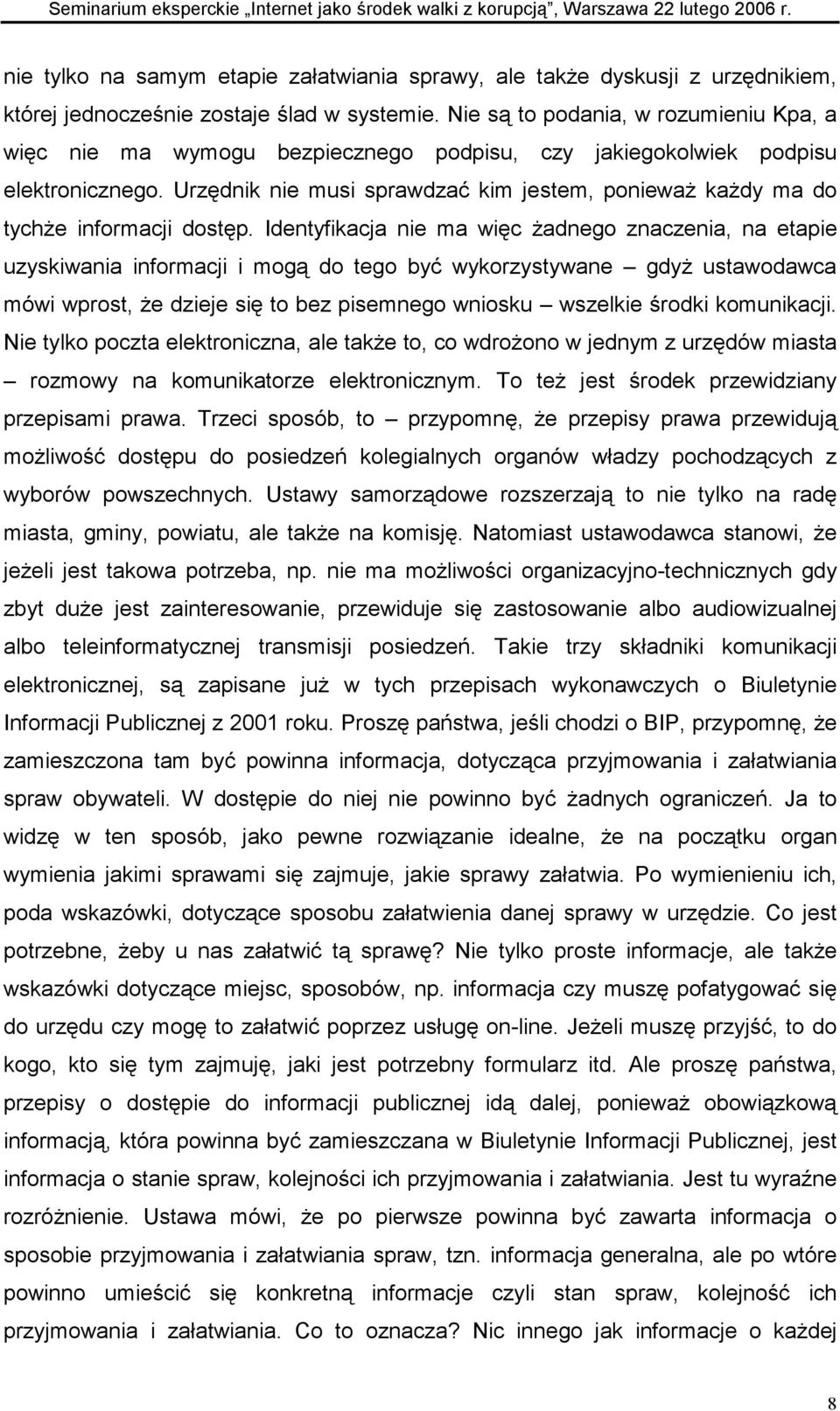 Urzędnik nie musi sprawdzać kim jestem, ponieważ każdy ma do tychże informacji dostęp.