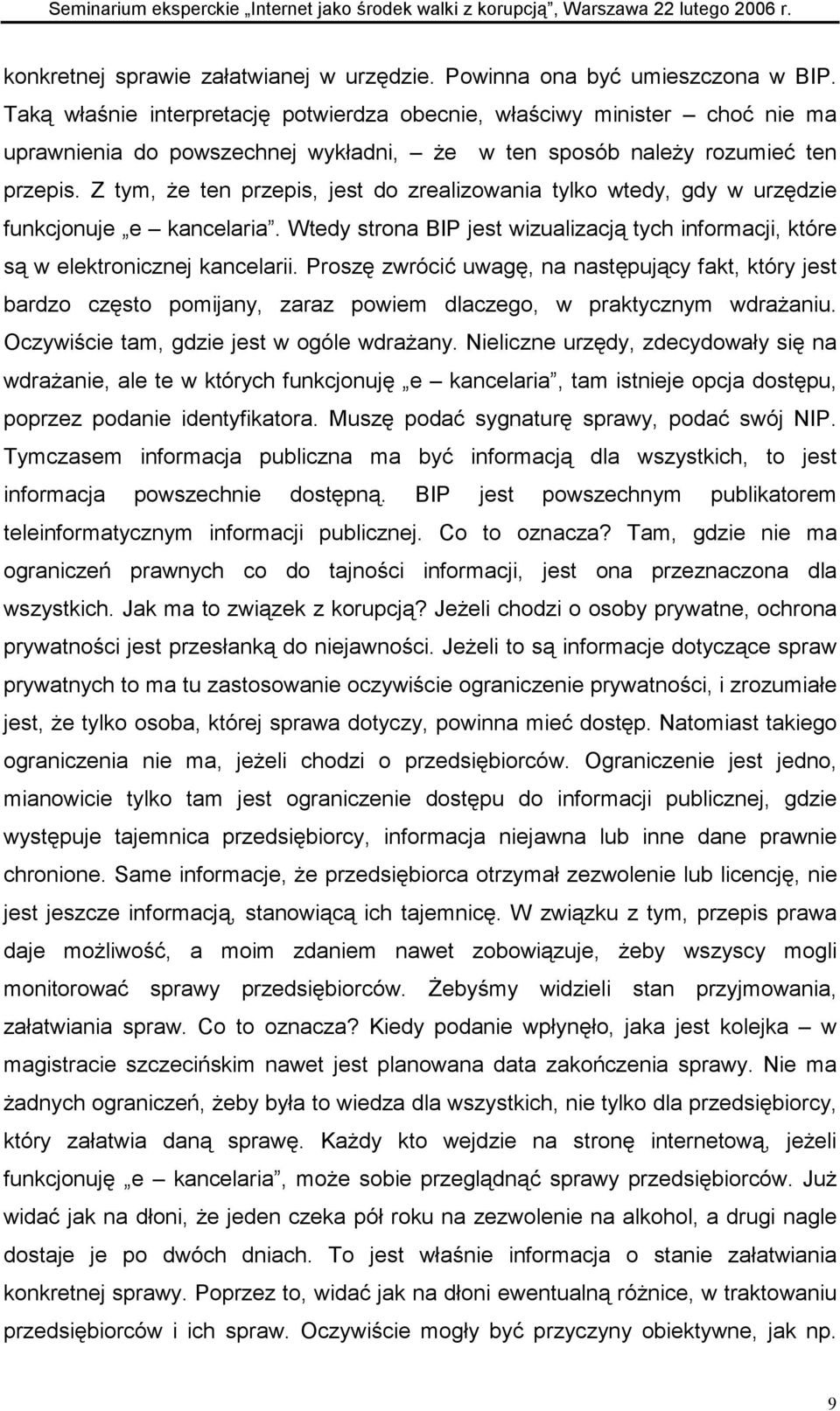 Z tym, że ten przepis, jest do zrealizowania tylko wtedy, gdy w urzędzie funkcjonuje e kancelaria. Wtedy strona BIP jest wizualizacją tych informacji, które są w elektronicznej kancelarii.