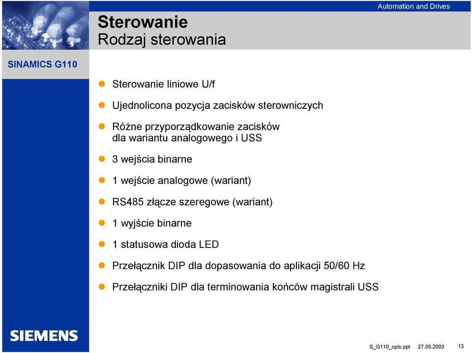 analogowe (wariant) RS485 złącze szeregowe (wariant) 1 wyjście binarne 1 statusowa dioda LED