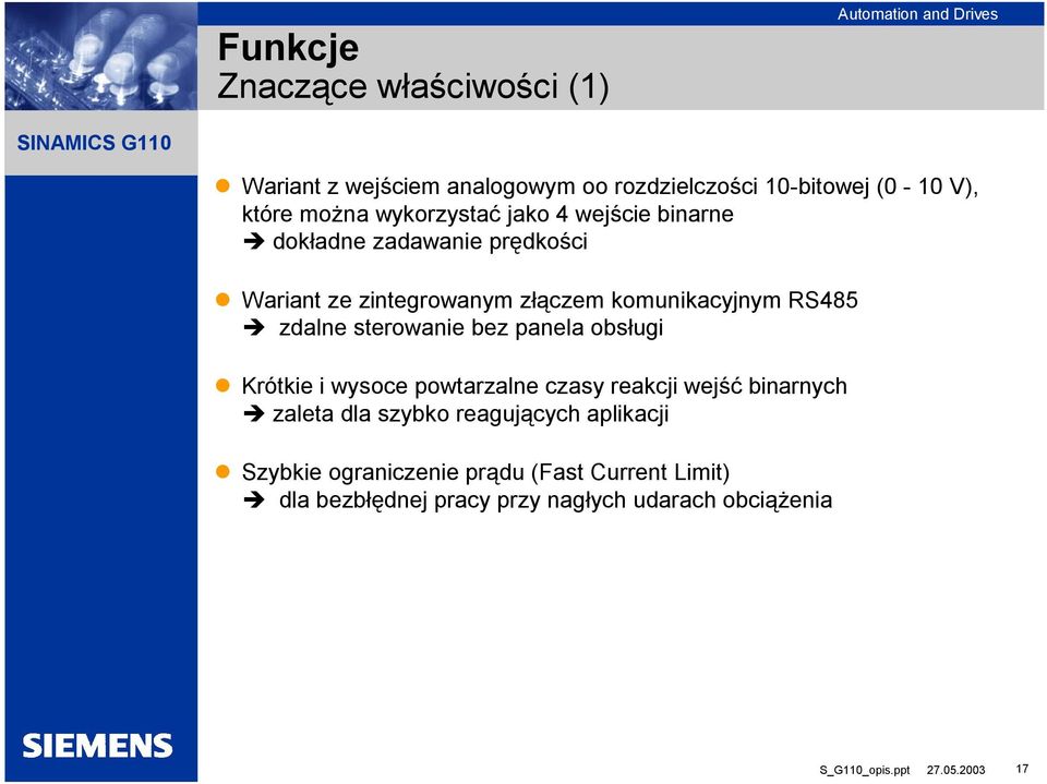 zdalne sterowanie bez panela obsługi Krótkie i wysoce powtarzalne czasy reakcji wejść binarnych zaleta dla szybko