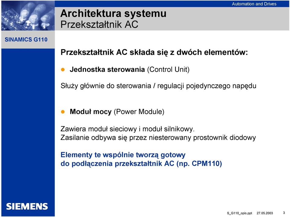 (Power Module) Zawiera moduł sieciowy i moduł silnikowy.