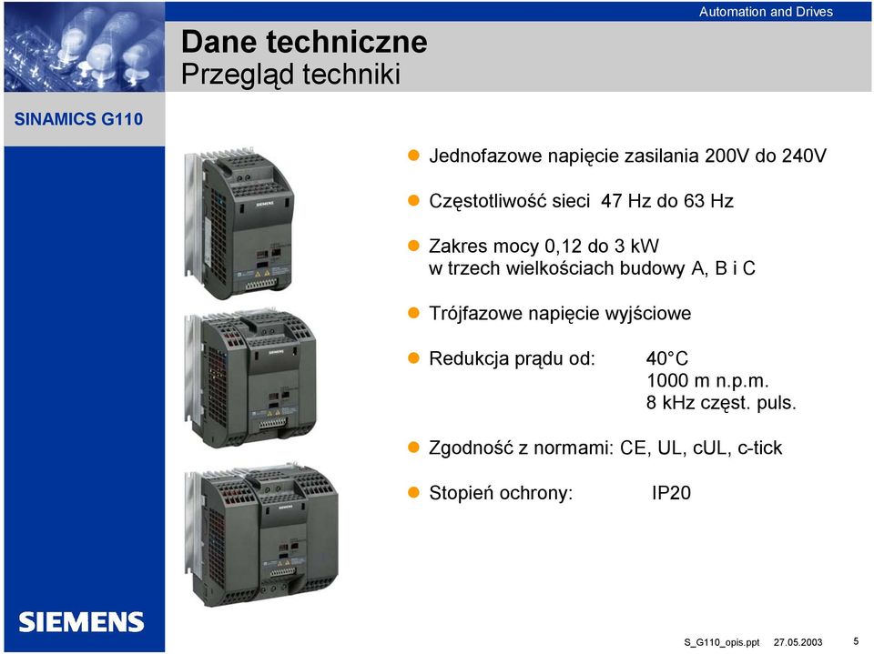 budowy A, B i C Trójfazowe napięcie wyjściowe Redukcja prądu od: 40 C 1000 m 