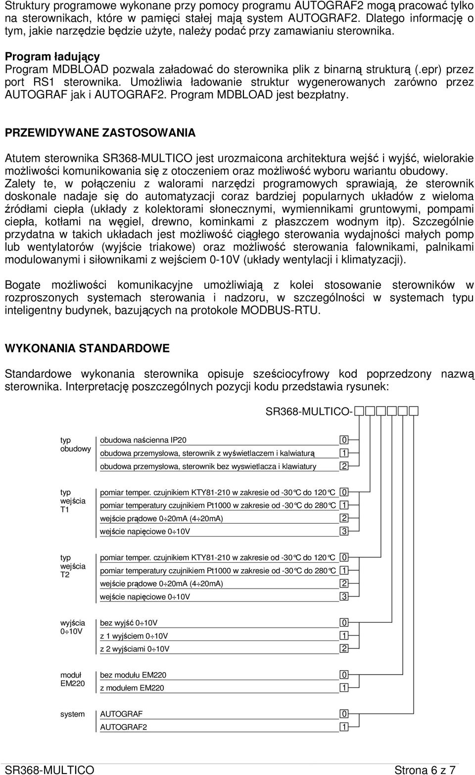epr) przez port RS sterownika. UmoŜliwia ładowanie struktur wygenerowanych zarówno przez AUTOGRAF jak i AUTOGRAF. Program MDBLOAD jest bezpłatny.