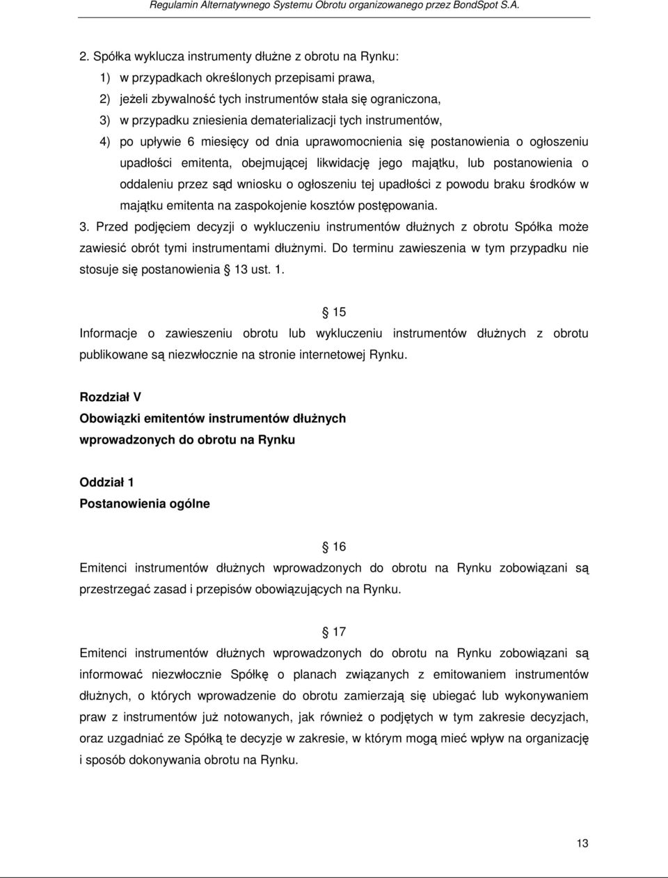 dematerializacji tych instrumentów, 4) po upływie 6 miesięcy od dnia uprawomocnienia się postanowienia o ogłoszeniu upadłości emitenta, obejmującej likwidację jego majątku, lub postanowienia o