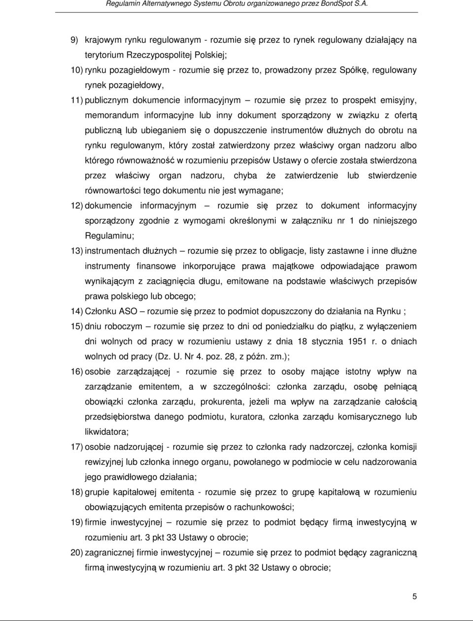 9) krajowym rynku regulowanym - rozumie się przez to rynek regulowany działający na terytorium Rzeczypospolitej Polskiej; 10) rynku pozagiełdowym - rozumie się przez to, prowadzony przez Spółkę,