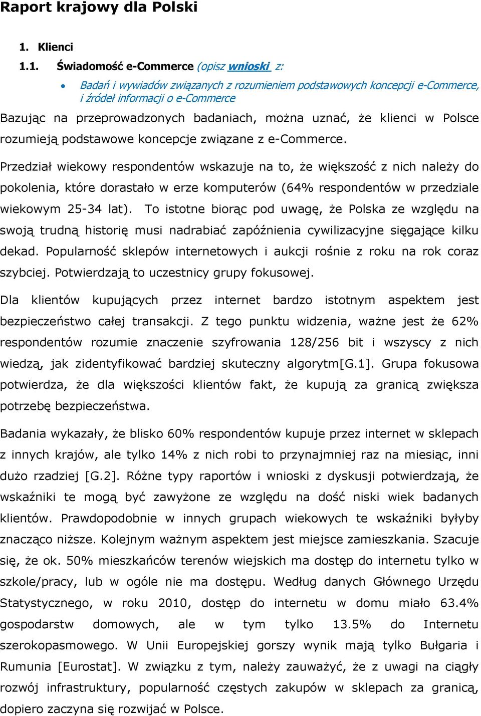 1. Świadomość e-commerce (opisz wnioski z: Badań i wywiadów związanych z rozumieniem podstawowych koncepcji e-commerce, i źródeł informacji o e-commerce Bazując na przeprowadzonych badaniach, można