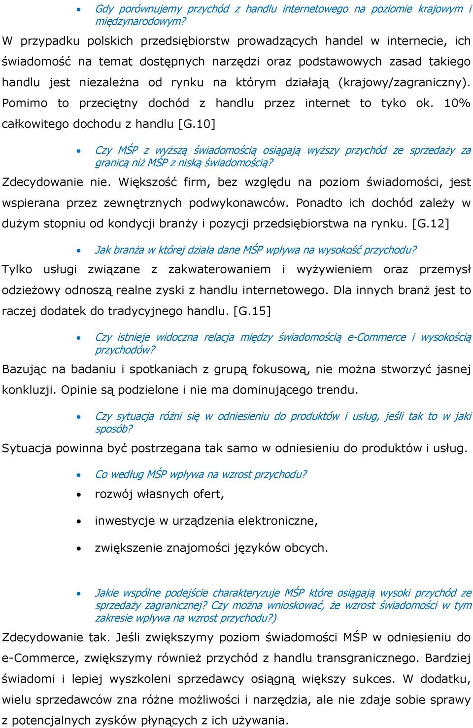 (krajowy/zagraniczny). Pomimo to przeciętny dochód z handlu przez internet to tyko ok. 10% całkowitego dochodu z handlu [G.