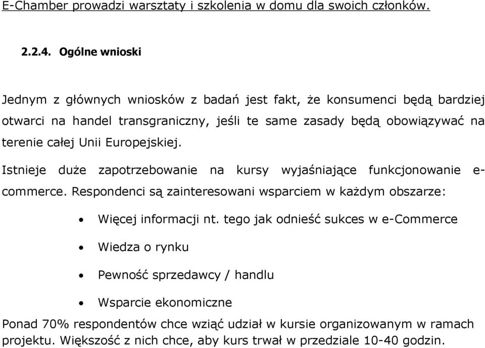 terenie całej Unii Europejskiej. Istnieje duże zapotrzebowanie na kursy wyjaśniające funkcjonowanie e- commerce.