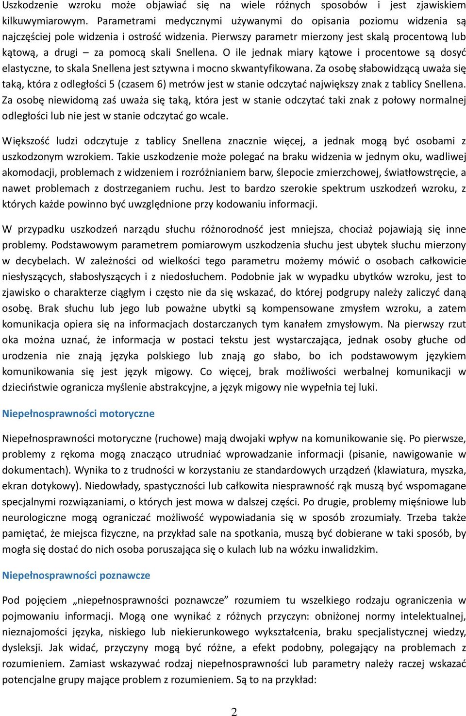 Pierwszy parametr mierzony jest skalą procentową lub kątową, a drugi za pomocą skali Snellena.