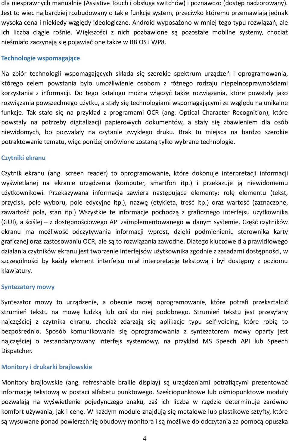 Android wyposażono w mniej tego typu rozwiązań, ale ich liczba ciągle rośnie.