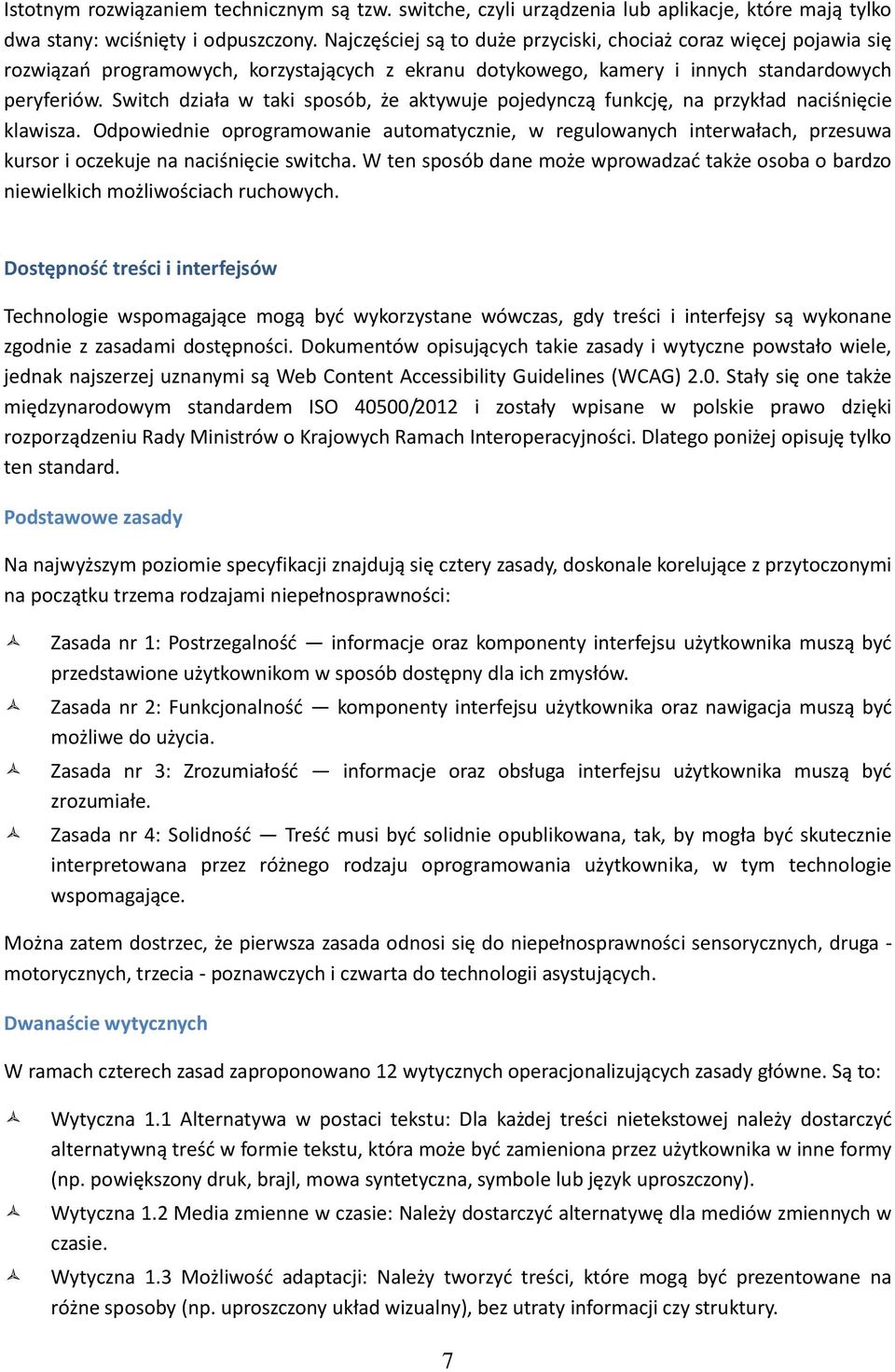 Switch działa w taki sposób, że aktywuje pojedynczą funkcję, na przykład naciśnięcie klawisza.