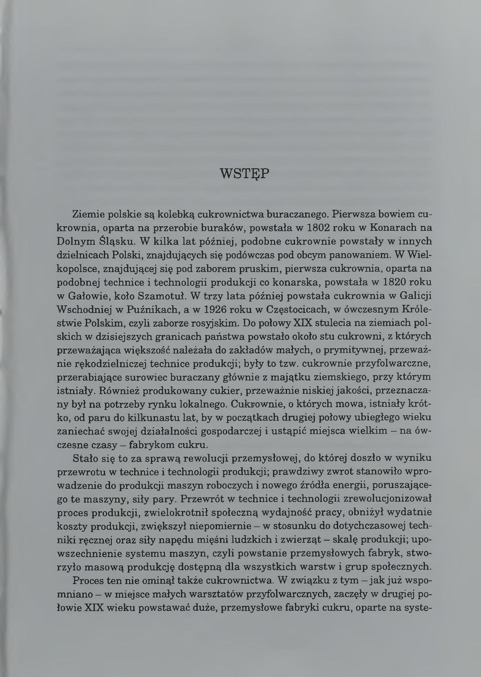 W Wielkopolsce, znajdującej się pod zaborem pruskim, pierwsza cukrownia, oparta na podobnej technice i technologii produkcji co konarska, pow stała w 1820 roku w Gałowie, koło Szamotuł.