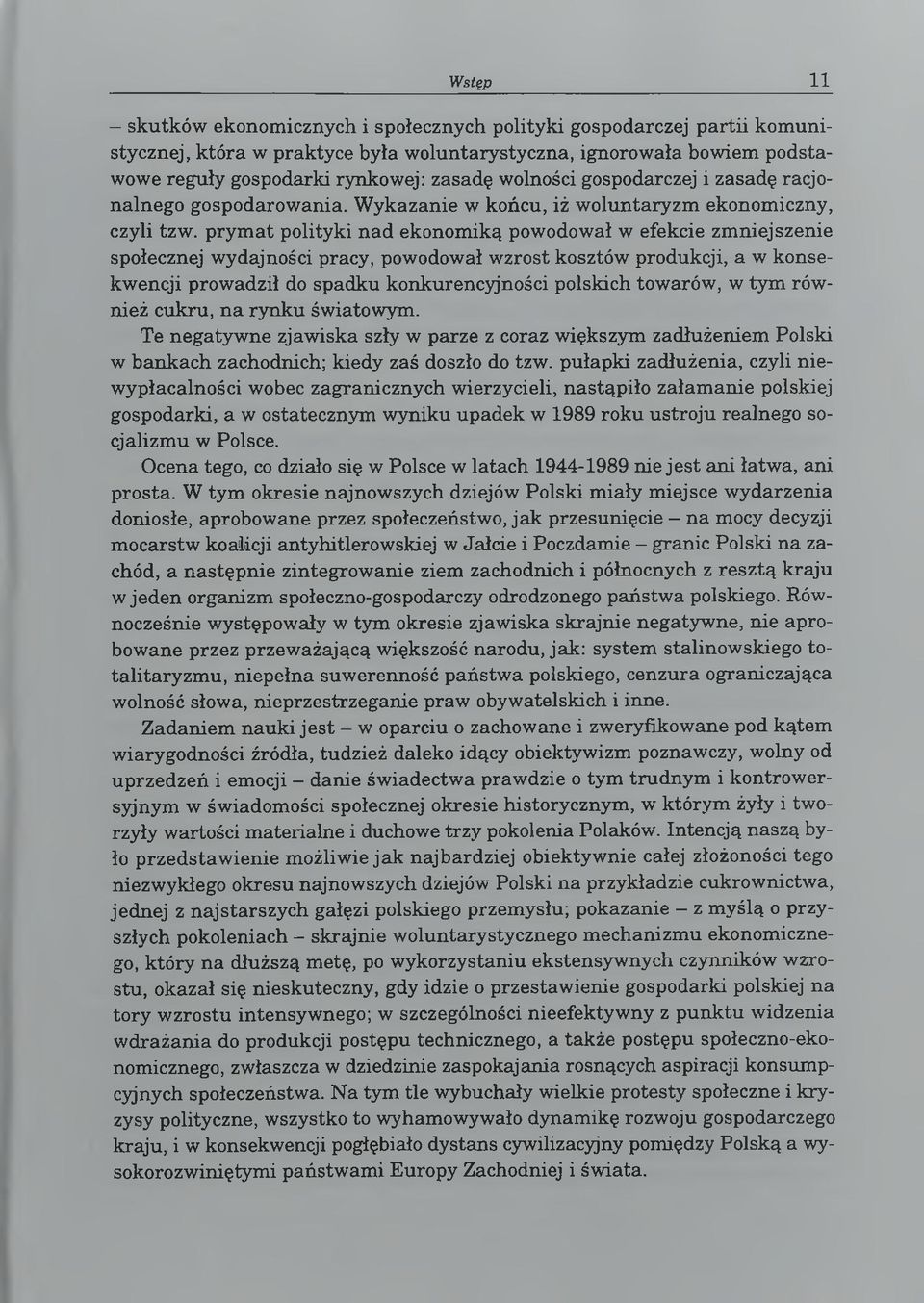 prym at polityki nad ekonomiką powodował w efekcie zm niejszenie społecznej wydajności pracy, powodował wzrost kosztów produkcji, a w konsekwencji prowadził do spadku konkurencyjności polskich