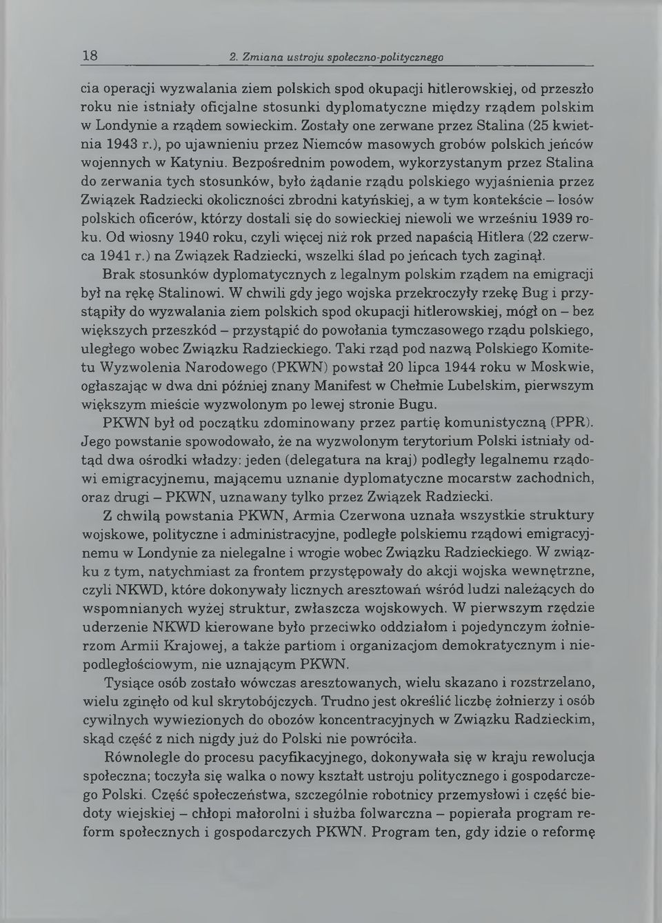 Bezpośrednim powodem, wykorzystanym przez Stalina do zerw ania tych stosunków, było żądanie rządu polskiego w yjaśnienia przez Związek Radziecki okoliczności zbrodni katyńskiej, a w tym kontekście -