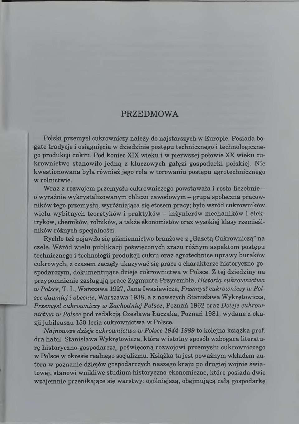 Nie kw estionowana była również jego rola w torowaniu postępu agrotechnicznego w rolnictwie.