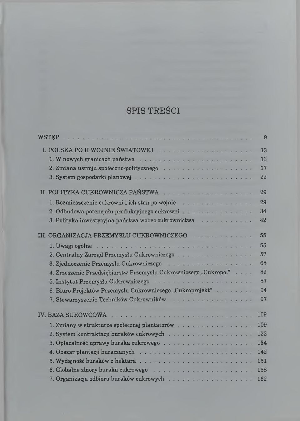 O dbudow a p o te n cjału produkcyjnego c u k r o w n i... 34 3. P o lity k a in w esty cy jn a p a ń stw a w obec cu k row nictw a... 42 III. O R G A N IZA C JA PR ZEM Y SŁU C U K R O W N IC Z E G O.