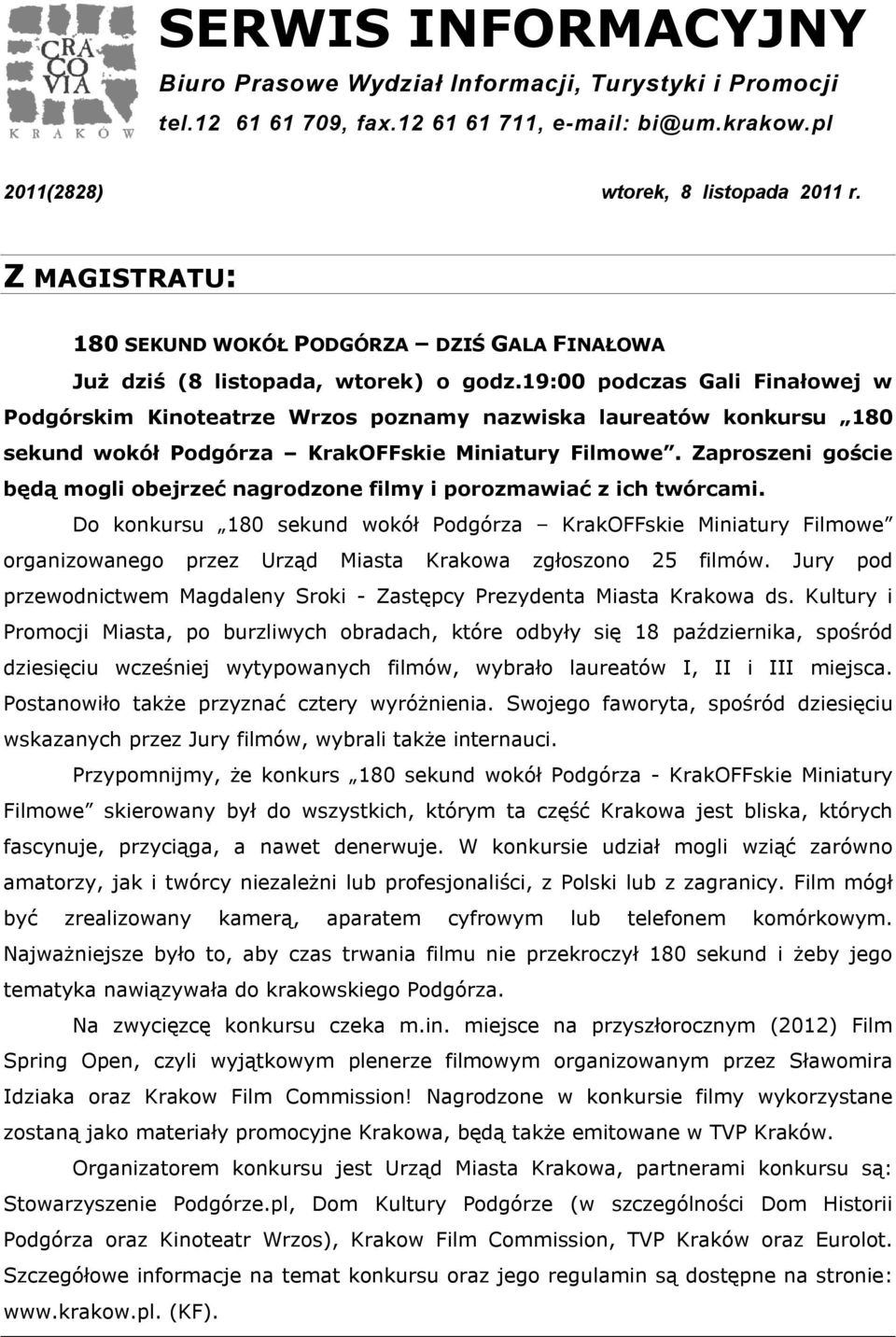 19:00 podczas Gali Finałowej w Podgórskim Kinoteatrze Wrzos poznamy nazwiska laureatów konkursu 180 sekund wokół Podgórza KrakOFFskie Miniatury Filmowe.