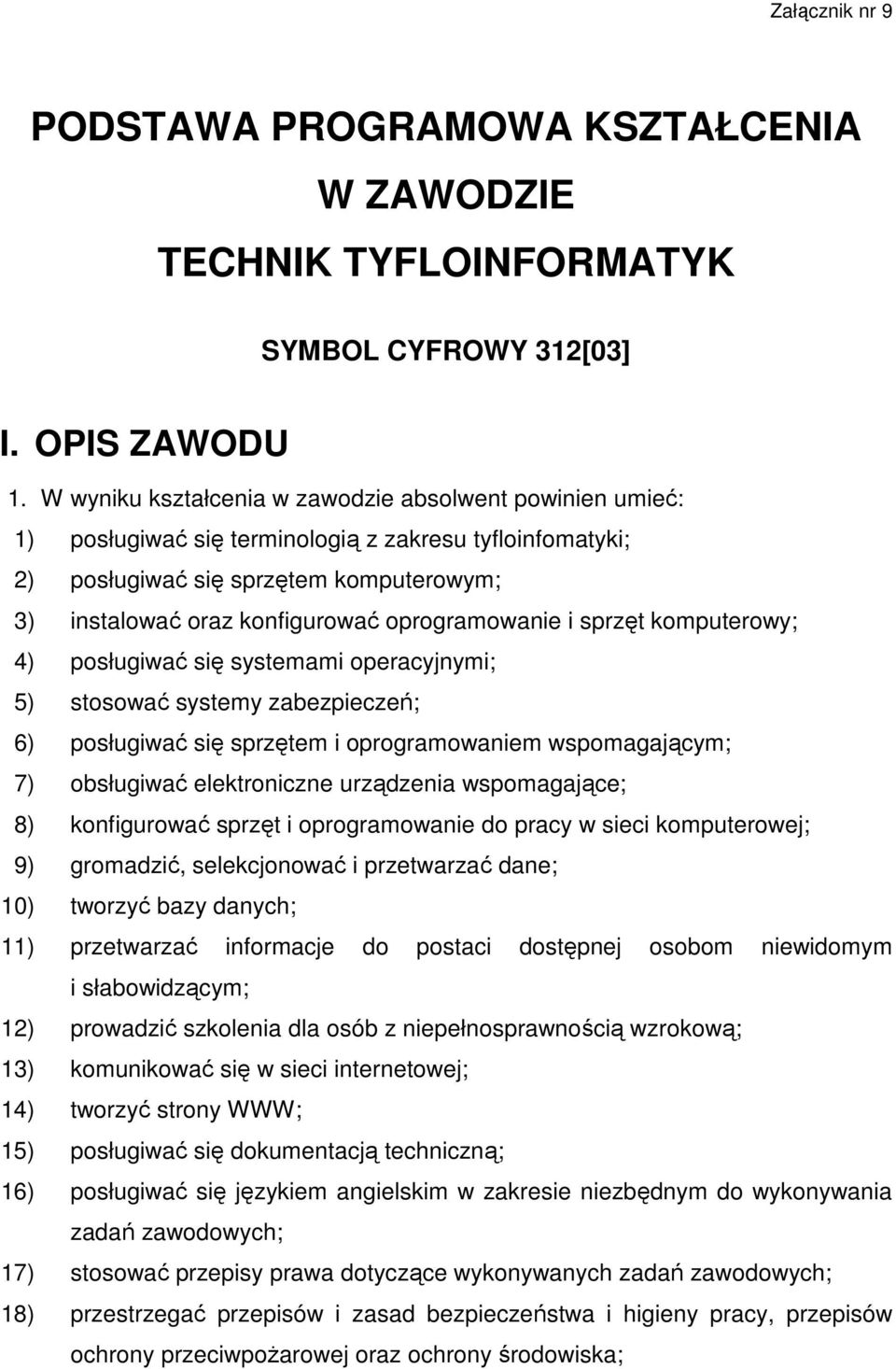 oprogramowanie i sprzęt komputerowy; 4) posługiwać się systemami operacyjnymi; 5) stosować systemy zabezpieczeń; 6) posługiwać się sprzętem i oprogramowaniem wspomagającym; 7) obsługiwać