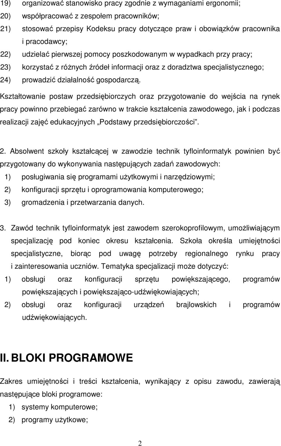 Kształtowanie postaw przedsiębiorczych oraz przygotowanie do wejścia na rynek pracy powinno przebiegać zarówno w trakcie kształcenia zawodowego, jak i podczas realizacji zajęć edukacyjnych Podstawy