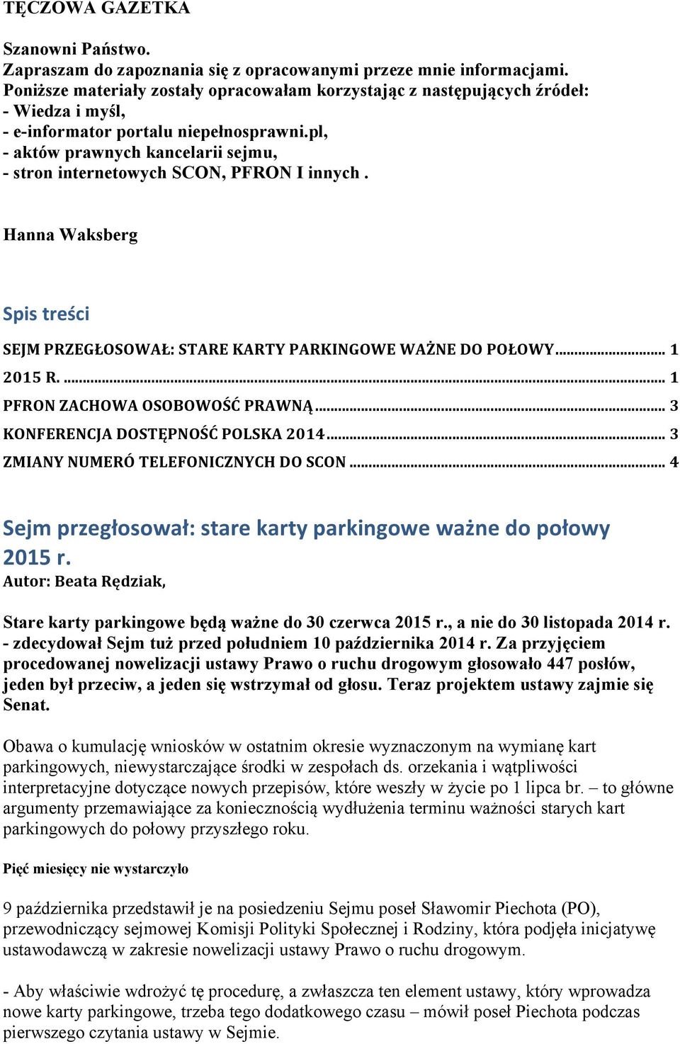 pl, - aktów prawnych kancelarii sejmu, - stron internetowych SCON, PFRON I innych. Hanna Waksberg Spis treści SEJM PRZEGŁOSOWAŁ: STARE KARTY PARKINGOWE WAŻNE DO POŁOWY... 1 2015 R.