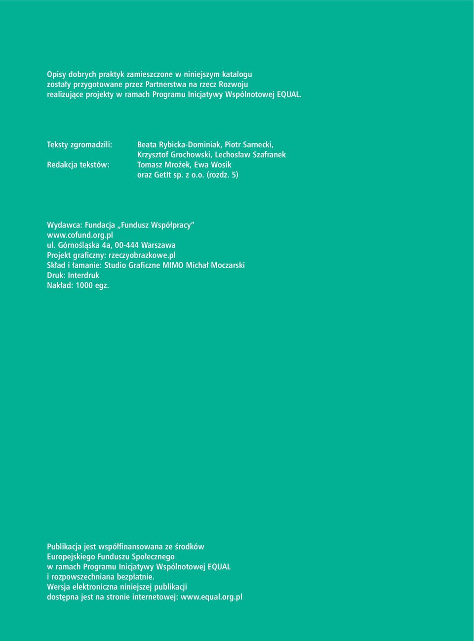 5) Wydawca: Fundacja Fundusz Wspó pracy www.cofund.org.pl ul. GórnoÊlàska 4a, 00-444 Warszawa Projekt graficzny: rzeczyobrazkowe.