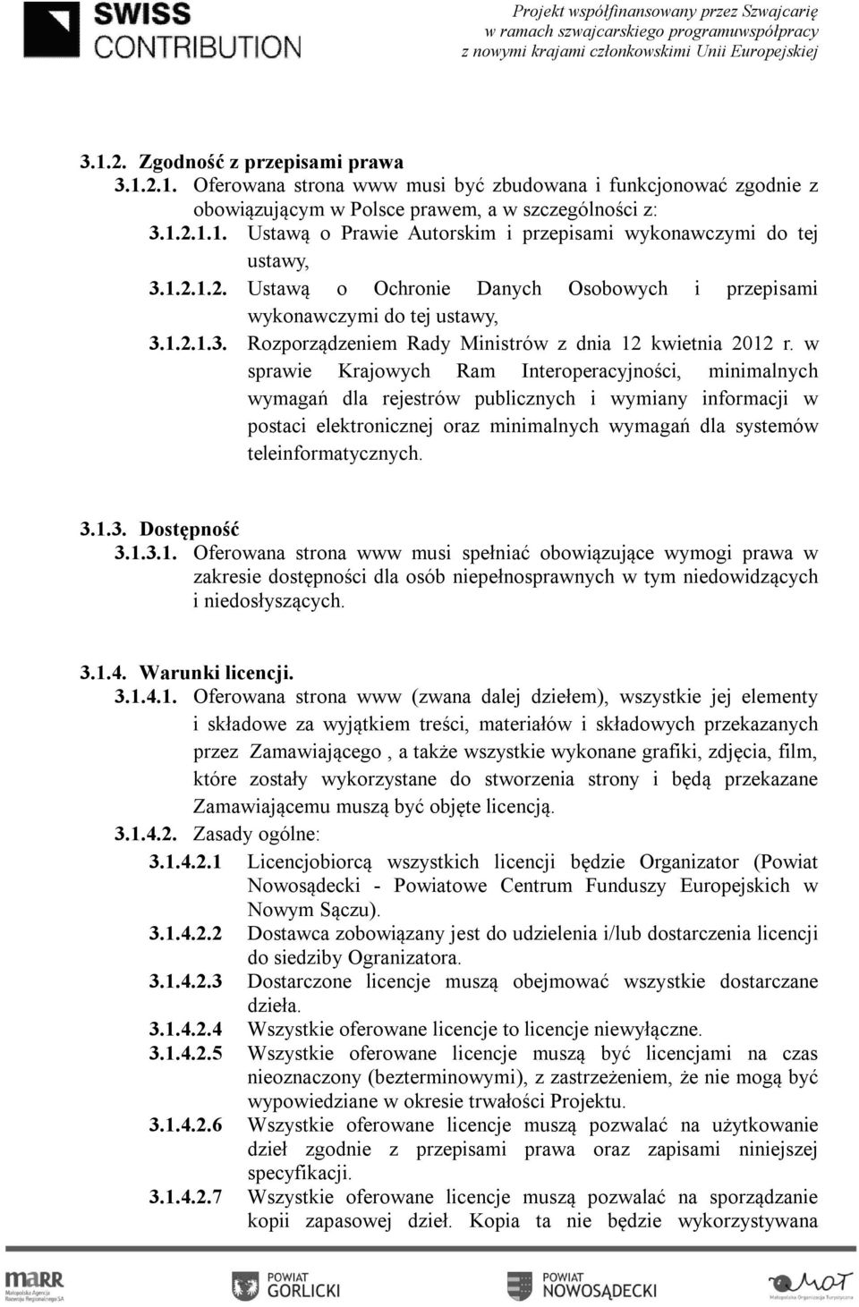 w sprawie Krajowych Ram Interoperacyjności, minimalnych wymagań dla rejestrów publicznych i wymiany informacji w postaci elektronicznej oraz minimalnych wymagań dla systemów teleinformatycznych. 3.1.