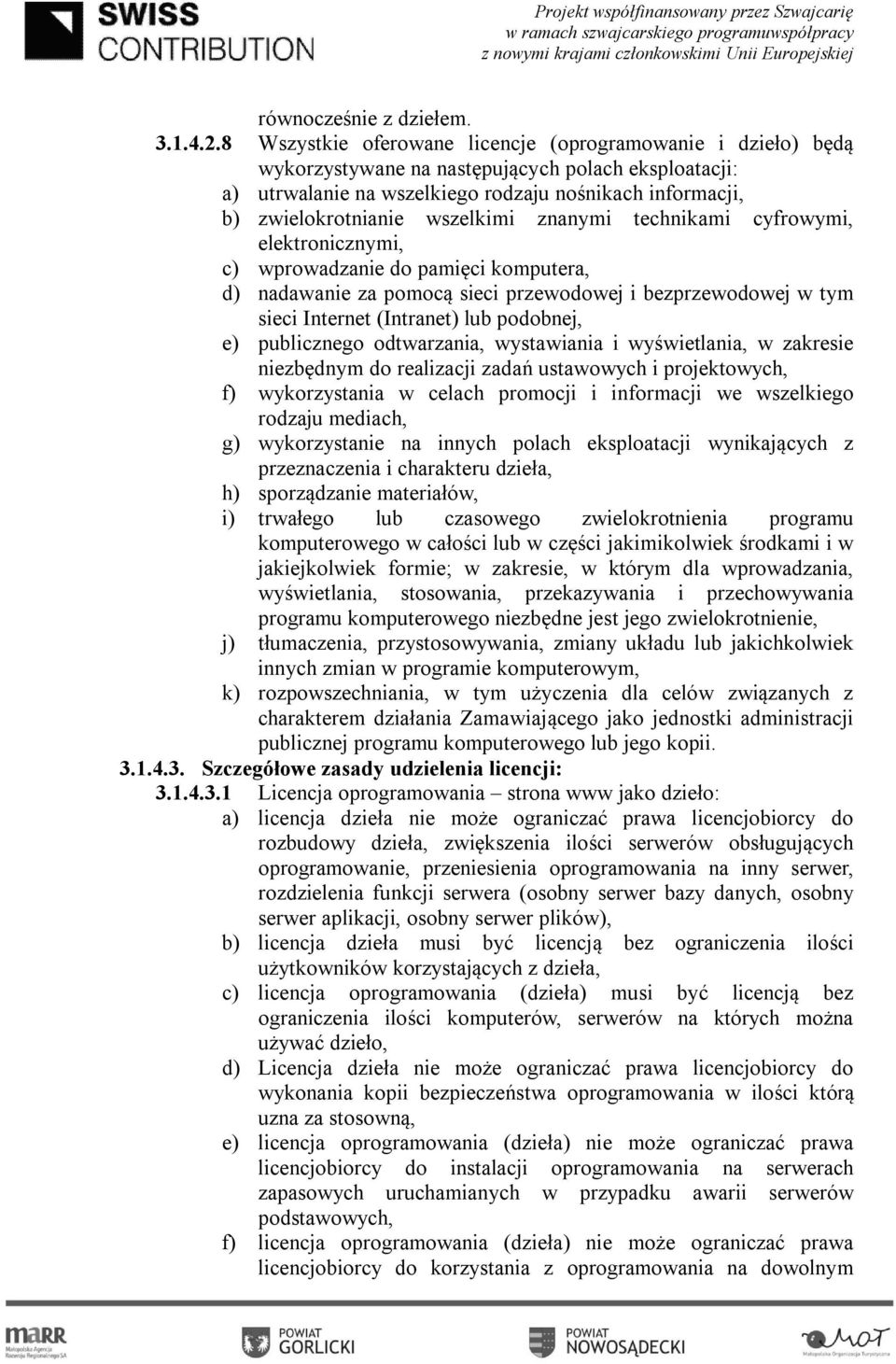 wszelkimi znanymi technikami cyfrowymi, elektronicznymi, c) wprowadzanie do pamięci komputera, d) nadawanie za pomocą sieci przewodowej i bezprzewodowej w tym sieci Internet (Intranet) lub podobnej,