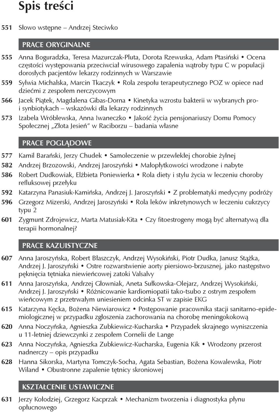 nerczycowym 566 Jacek Piątek, Magdalena Gibas-Dorna Kinetyka wzrostu bakterii w wybranych proi synbiotykach wskazówki dla lekarzy rodzinnych 573 Izabela Wróblewska, Anna Iwaneczko Jakość życia