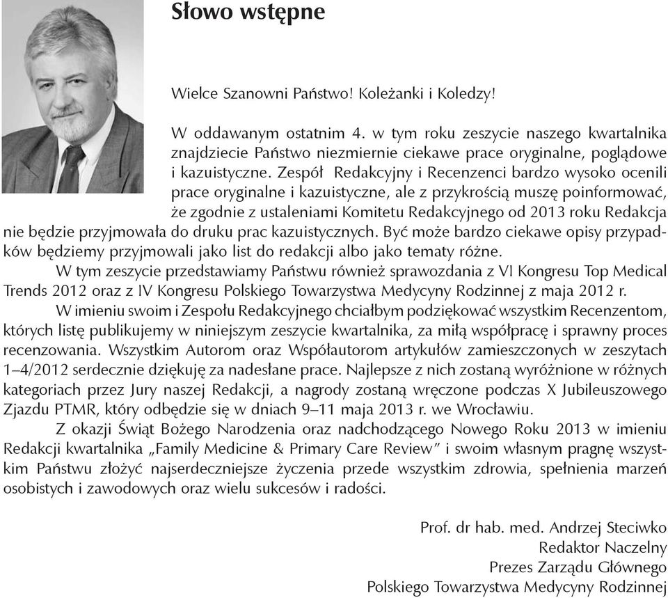 Zespół Redakcyjny i Recenzenci bardzo wysoko ocenili prace oryginalne i kazuistyczne, ale z przykrością muszę poinformować, że zgodnie z ustaleniami Komitetu Redakcyjnego od 2013 roku Redakcja nie