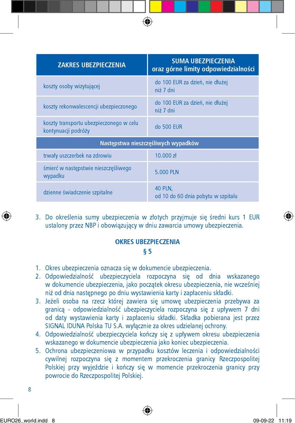 wypadku dzienne świadczenie szpitalne 10.000 zł 5.000 PLN 40 PLN, od 10 do 60 dnia pobytu w szpitalu 3.