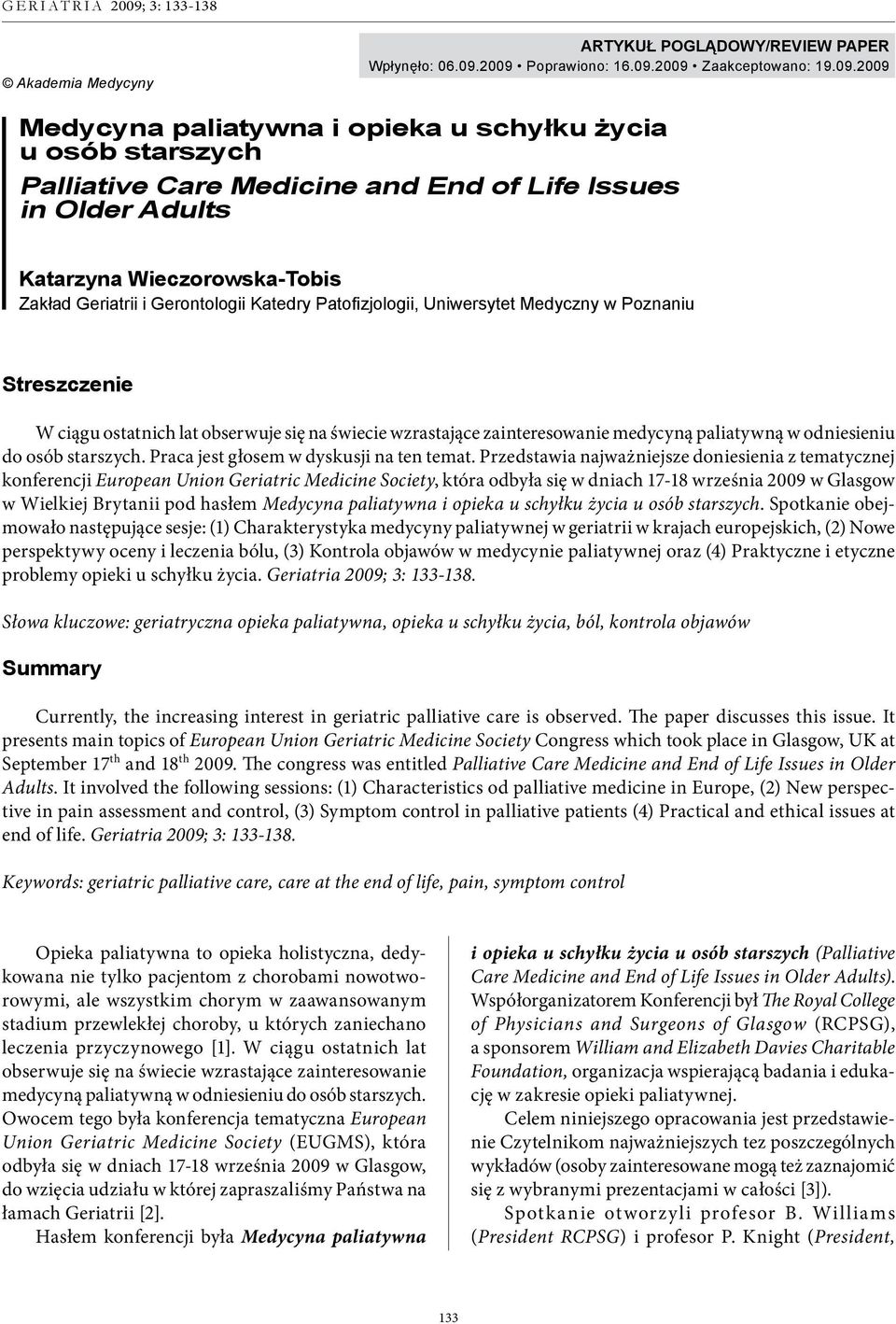 Wieczorowska-Tobis Zakład Geriatrii i Gerontologii Katedry Patofizjologii, Uniwersytet Medyczny w Poznaniu Streszczenie W ciągu ostatnich lat obserwuje się na świecie wzrastające zainteresowanie