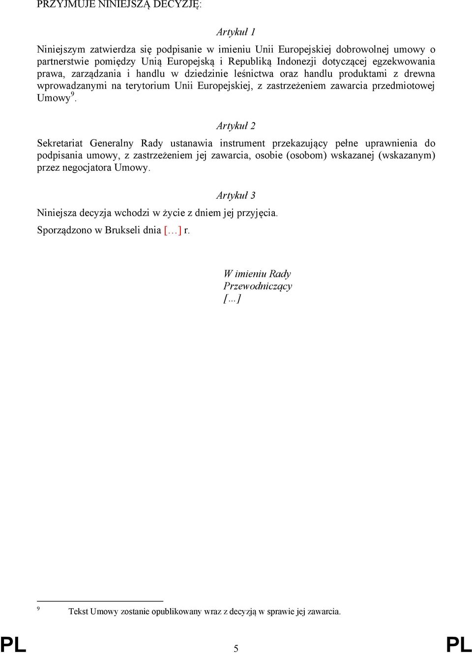 Artykuł 2 Sekretariat Generalny Rady ustanawia instrument przekazujący pełne uprawnienia do podpisania umowy, z zastrzeżeniem jej zawarcia, osobie (osobom) wskazanej (wskazanym) przez negocjatora