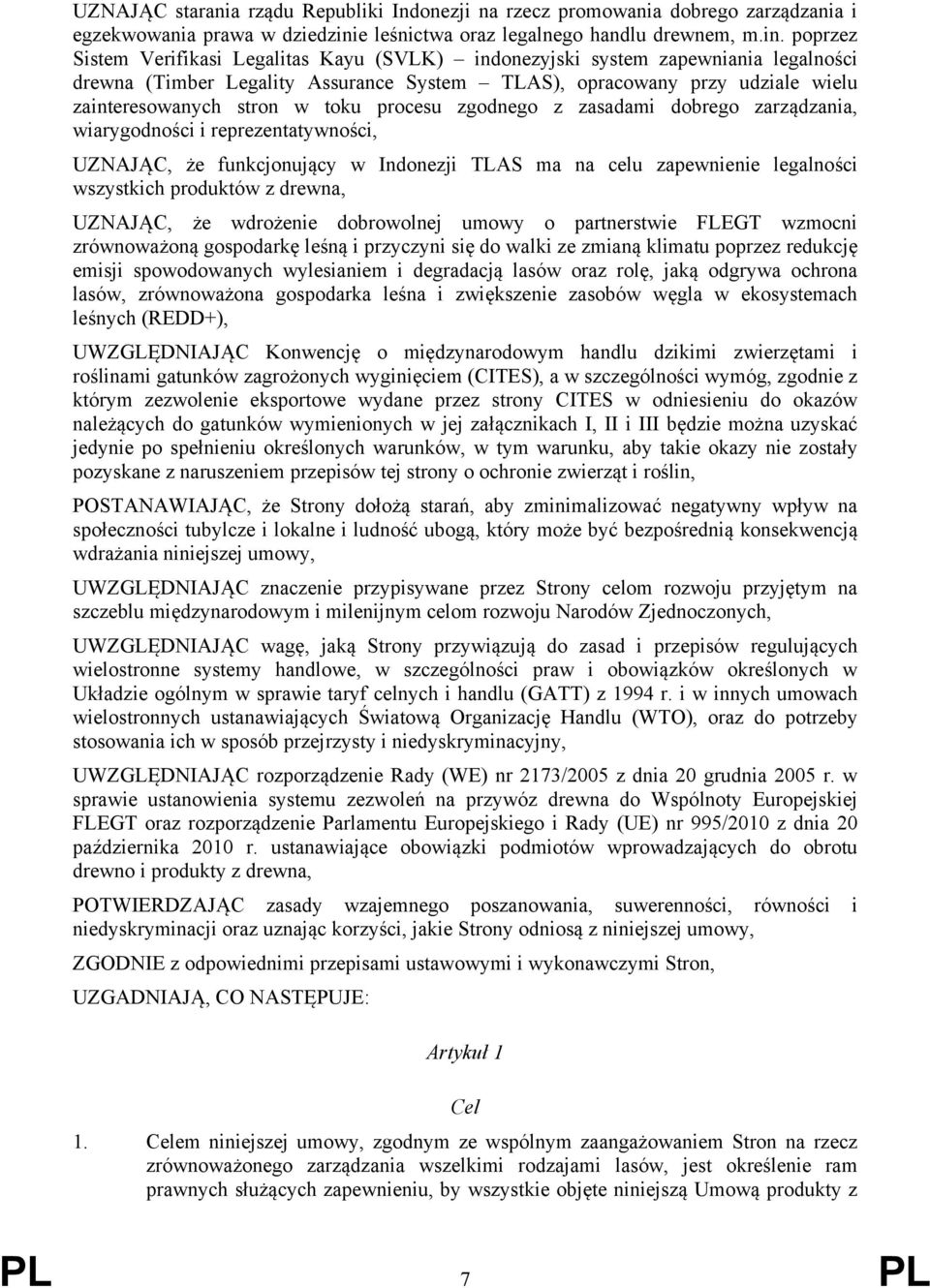 poprzez Sistem Verifikasi Legalitas Kayu (SVLK) indonezyjski system zapewniania legalności drewna (Timber Legality Assurance System TLAS), opracowany przy udziale wielu zainteresowanych stron w toku