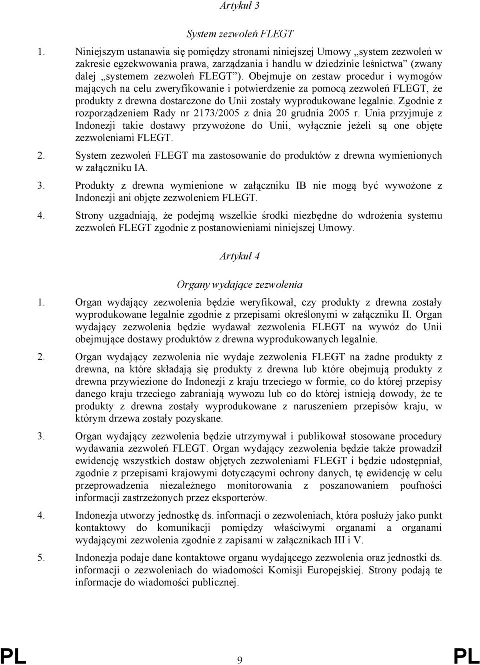 Obejmuje on zestaw procedur i wymogów mających na celu zweryfikowanie i potwierdzenie za pomocą zezwoleń FLEGT, że produkty z drewna dostarczone do Unii zostały wyprodukowane legalnie.