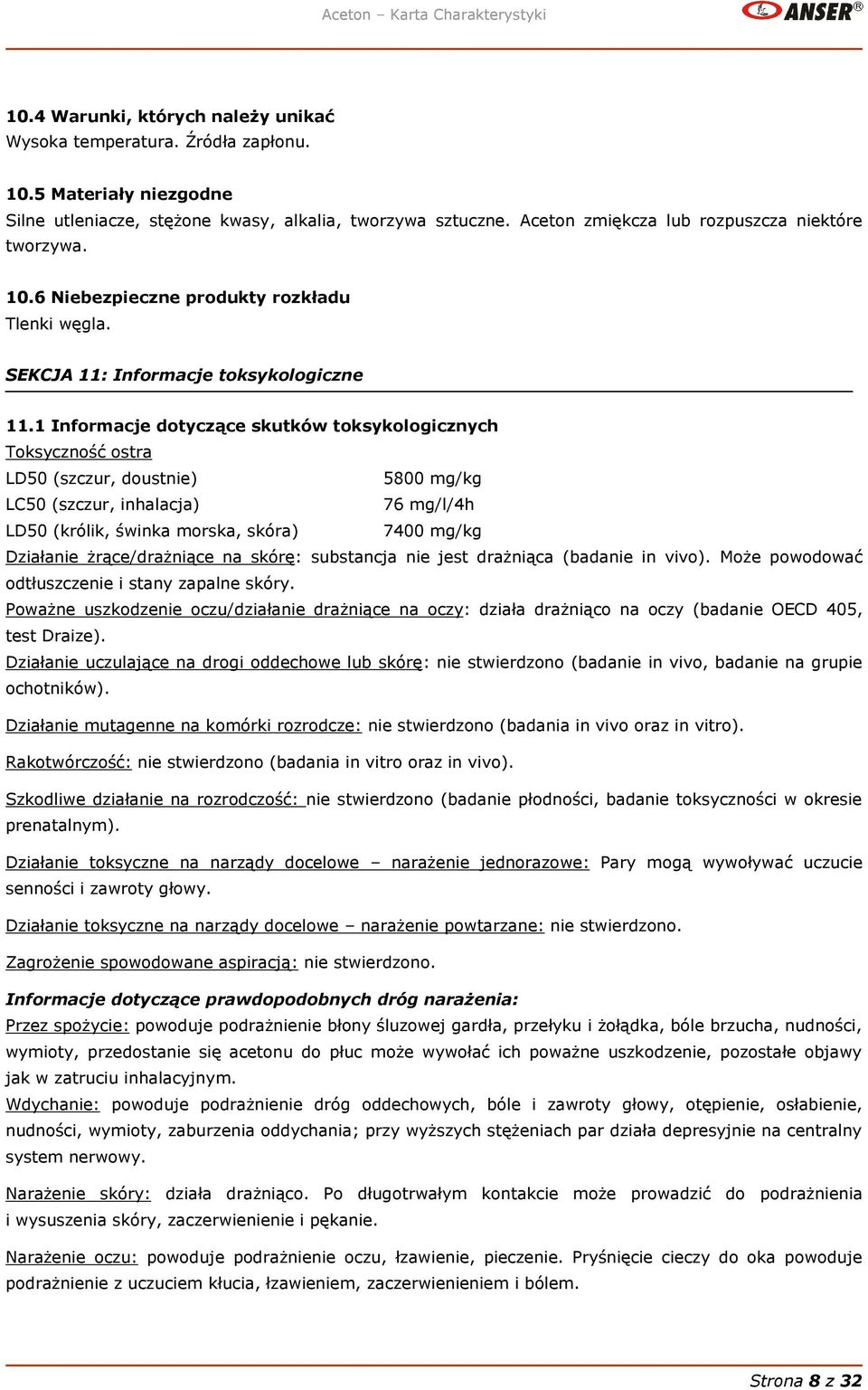 1 Informacje dotyczące skutków toksykologicznych Toksyczność ostra LD50 (szczur, doustnie) 5800 mg/kg LC50 (szczur, inhalacja) 76 mg/l/4h LD50 (królik, świnka morska, skóra) 7400 mg/kg Działanie