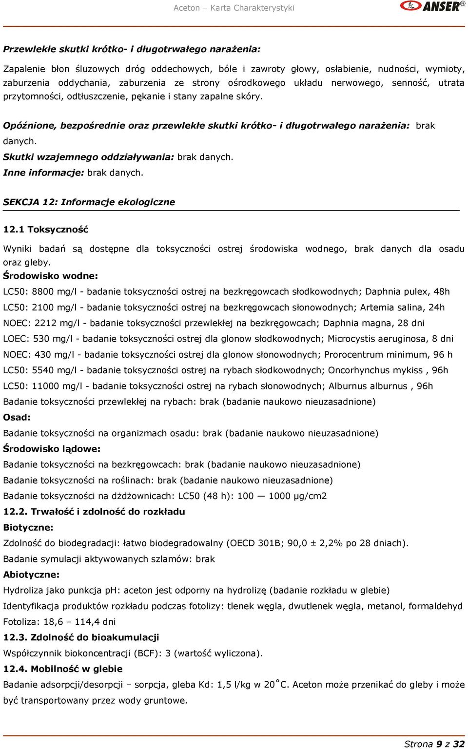 Skutki wzajemnego oddziaływania: brak danych. Inne informacje: brak danych. SEKCJA 12: Informacje ekologiczne 12.