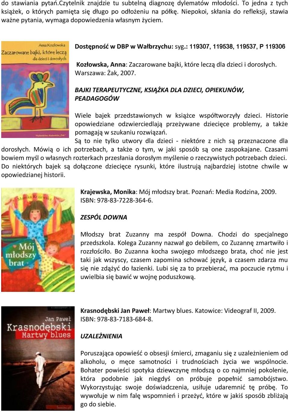 : 119307, 119538, 119537, P 119306 Kozłowska, Anna: Zaczarowane bajki, które leczą dla dzieci i dorosłych. Warszawa: Żak, 2007.
