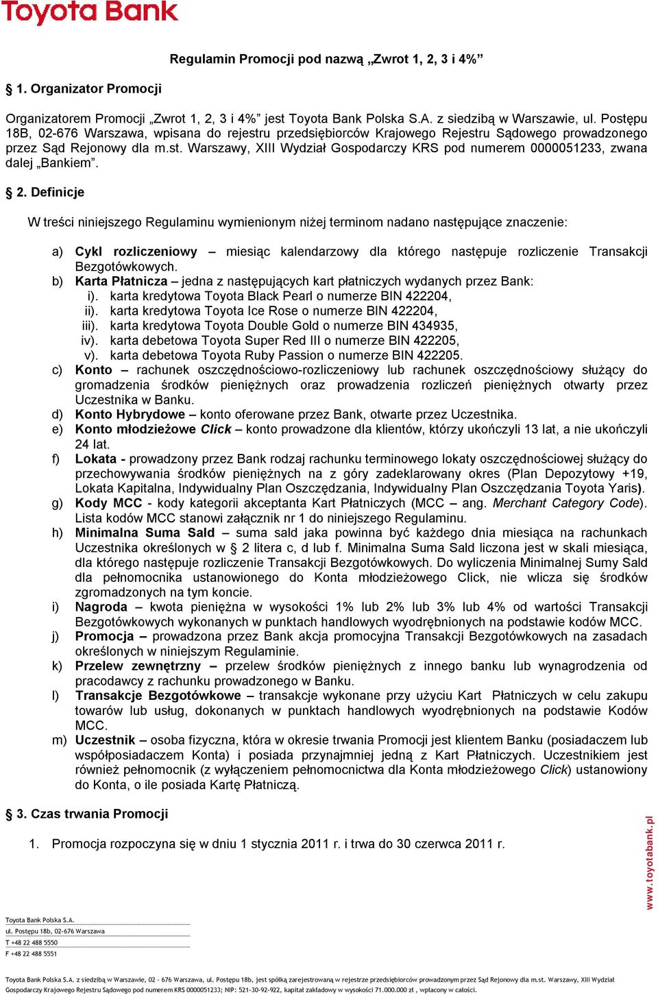 2. Definicje W treści niniejszego Regulaminu wymienionym niżej terminom nadano następujące znaczenie: a) Cykl rozliczeniowy miesiąc kalendarzowy dla którego następuje rozliczenie Transakcji