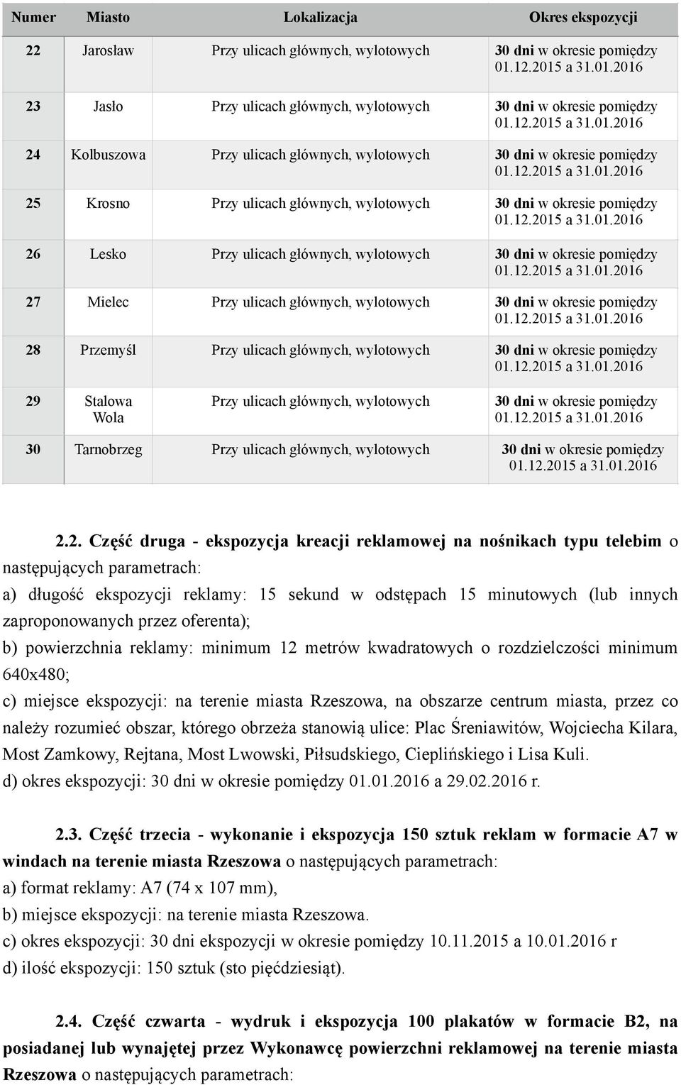 27 Mielec Przy ulicach głównych, wylotowych 30 dni w okresie pomiędzy 28 Przemyśl Przy ulicach głównych, wylotowych 30 dni w okresie pomiędzy 29 Stalowa Wola Przy ulicach głównych, wylotowych 30 dni