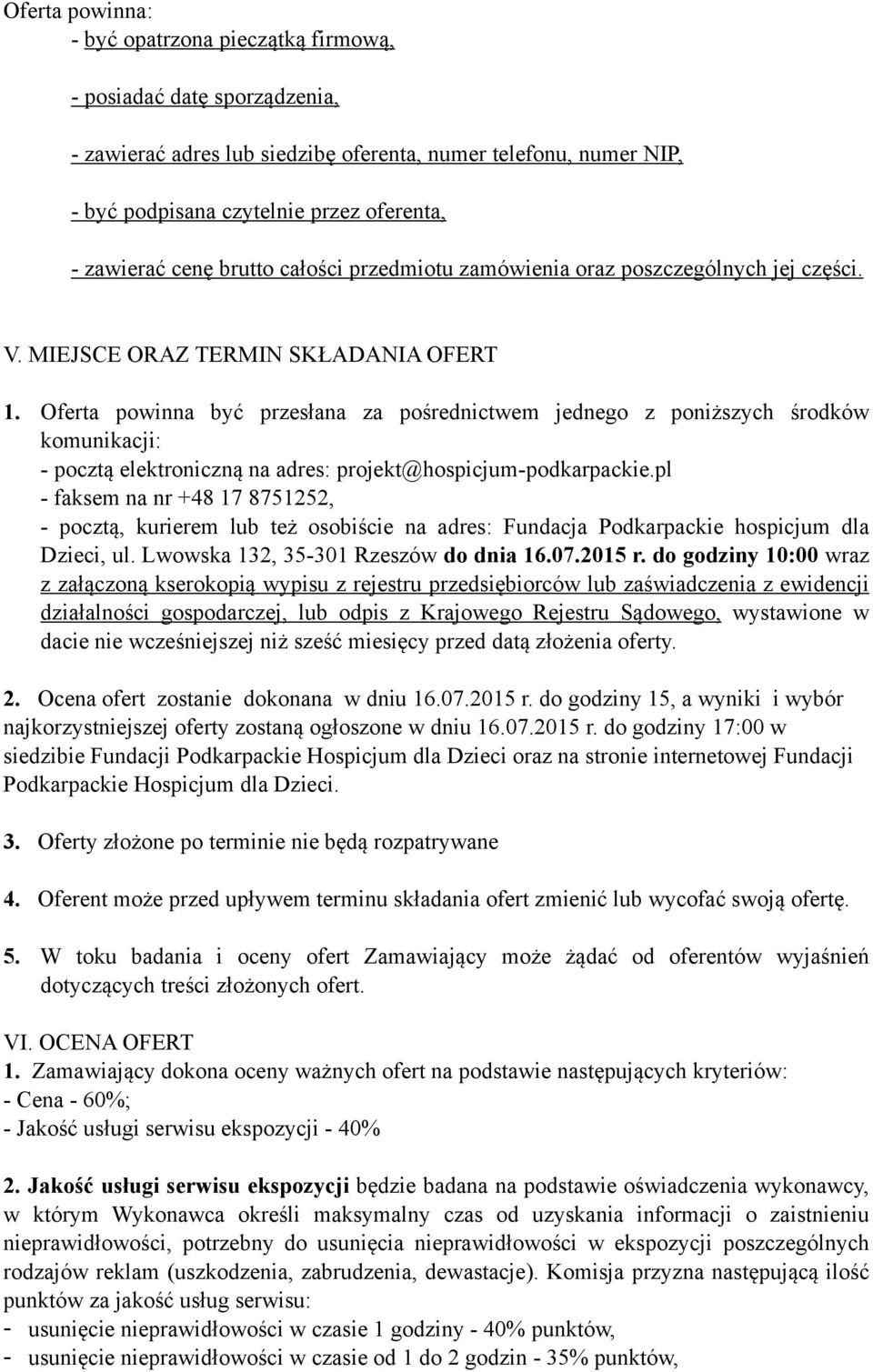 Oferta powinna być przesłana za pośrednictwem jednego z poniższych środków komunikacji: - pocztą elektroniczną na adres: projekt@hospicjum-podkarpackie.