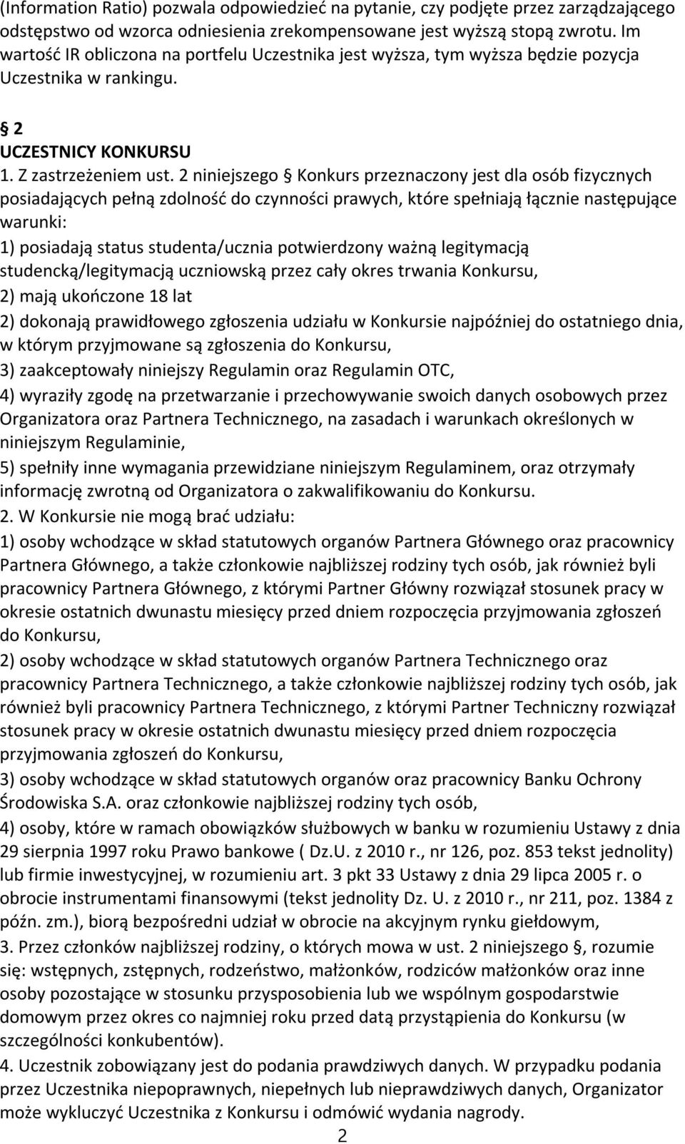 2 niniejszego Konkurs przeznaczony jest dla osób fizycznych posiadających pełną zdolność do czynności prawych, które spełniają łącznie następujące warunki: 1) posiadają status studenta/ucznia