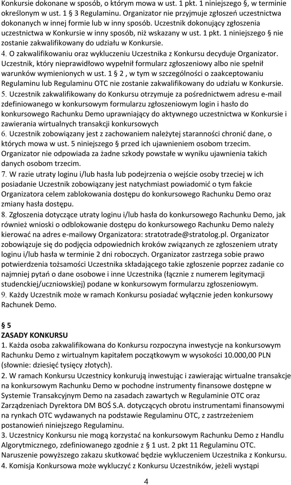 1 niniejszego nie zostanie zakwalifikowany do udziału w Konkursie. 4. O zakwalifikowaniu oraz wykluczeniu Uczestnika z Konkursu decyduje Organizator.