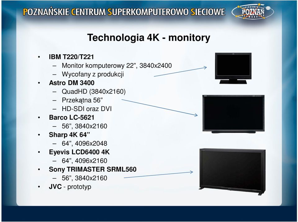 oraz DVI Barco LC-5621 56, 3840x2160 Sharp 4K 64 64, 4096x2048 Eyevis