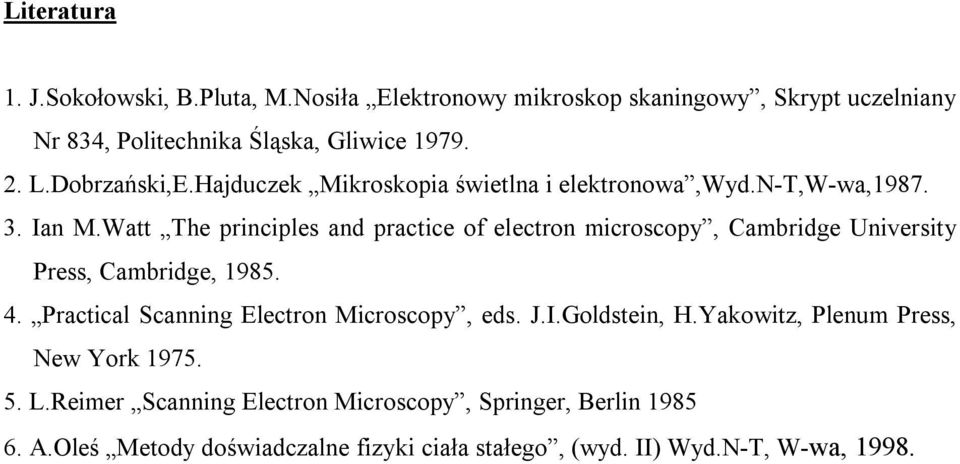 Watt The principles and practice of electron microscopy, Cambridge University Press, Cambridge, 1985. 4.