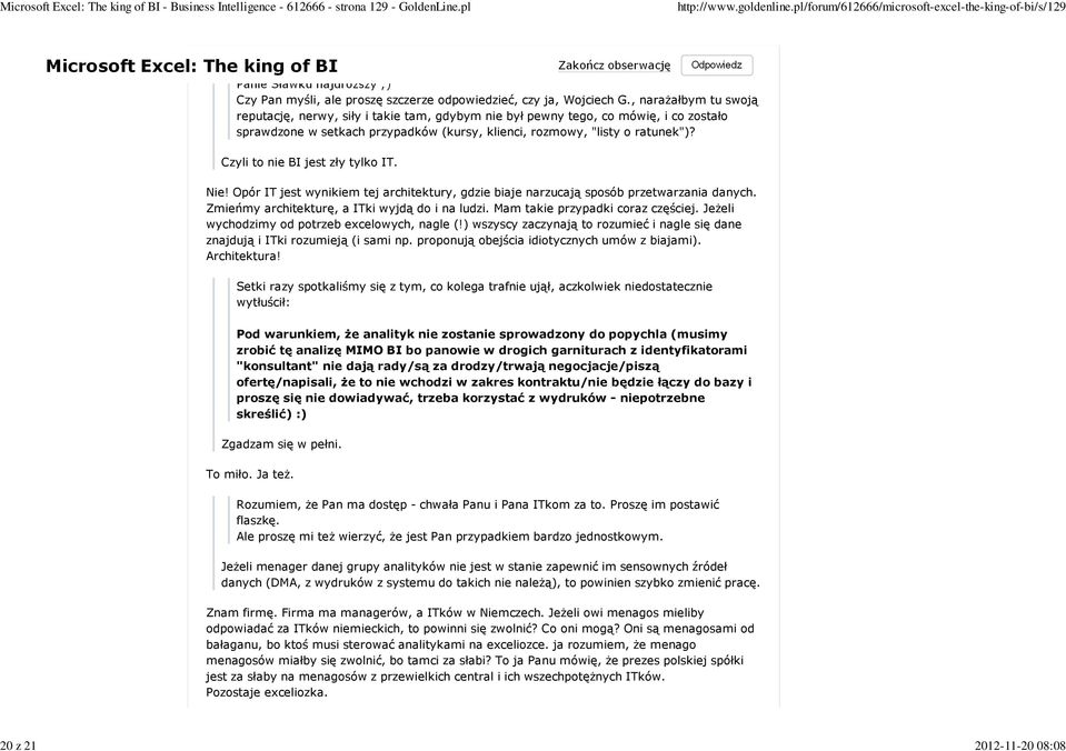 Czyli to nie BI jest zły tylko IT. Nie! Opór IT jest wynikiem tej architektury, gdzie biaje narzucają sposób przetwarzania danych. Zmieńmy architekturę, a ITki wyjdą do i na ludzi.