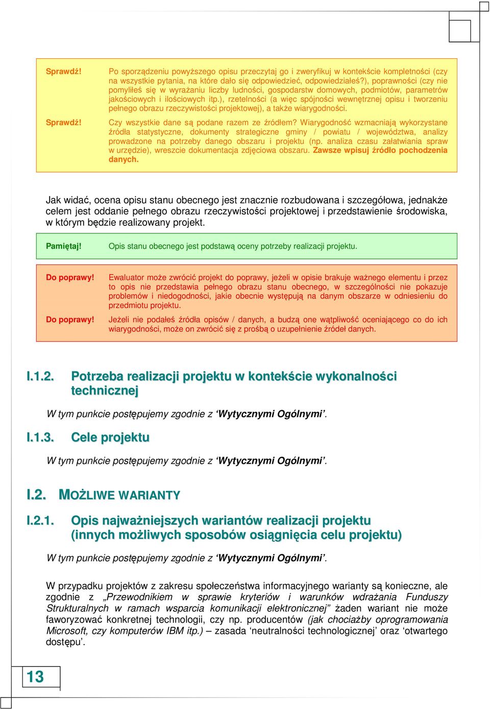 ), rzetelności (a więc spójności wewnętrznej opisu i tworzeniu pełnego obrazu rzeczywistości projektowej), a takŝe wiarygodności. Czy wszystkie dane są podane razem ze źródłem?