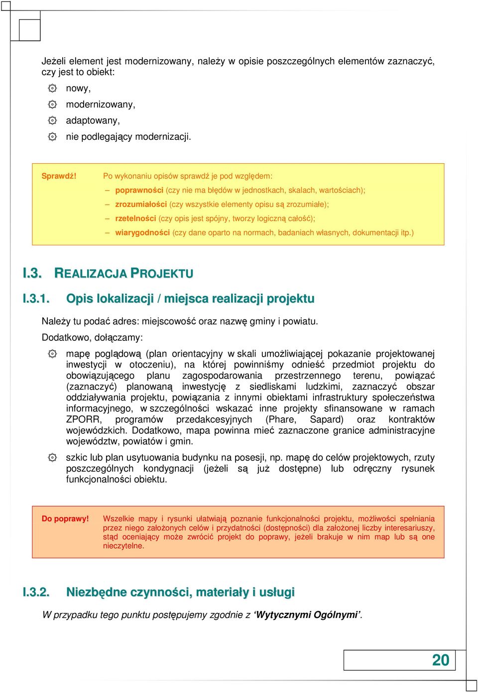 jest spójny, tworzy logiczną całość); wiarygodności (czy dane oparto na normach, badaniach własnych, dokumentacji itp.) I.3. REALIZACJA PROJEKTU I.3.1.