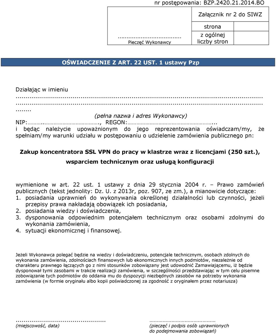 . i będąc należycie upoważnionym do jego reprezentowania oświadczam/my, że spełniam/my warunki udziału w postępowaniu o udzielenie zamówienia publicznego pn: Zakup koncentratora SSL VPN do pracy w